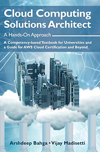 Beispielbild fr Cloud Computing Solutions Architect : A Hands-On Approach: a Competency-based Textbook for Universities and a Guide for AWS Cloud Certification and Beyond zum Verkauf von Better World Books