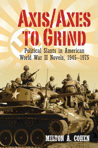 Stock image for Axis/Axes to Grind: Political Slants in American World War II Novels, 1945-1975 (Clemson University Press w/ LUP) for sale by GF Books, Inc.