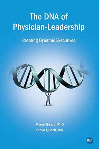 9781949991901: The DNA of Physician Leadership: Creating Dynamic Executives