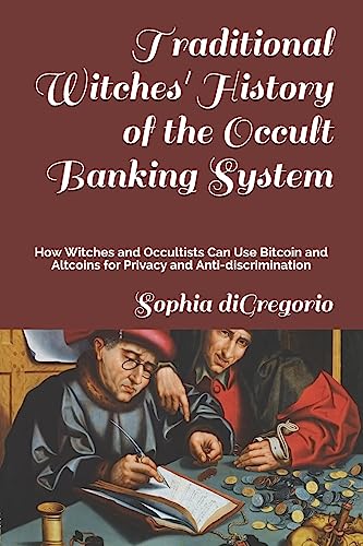 Stock image for Traditional Witches' History of the Occult Banking System: How Witches and Occultists Can Use Bitcoin and Altcoins for Privacy and Anti-discrimination for sale by Next Millennium