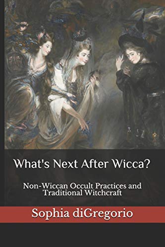 9781949999037: What's Next After Wicca?: Non-Wiccan Occult Practices and Traditional Witchcraft