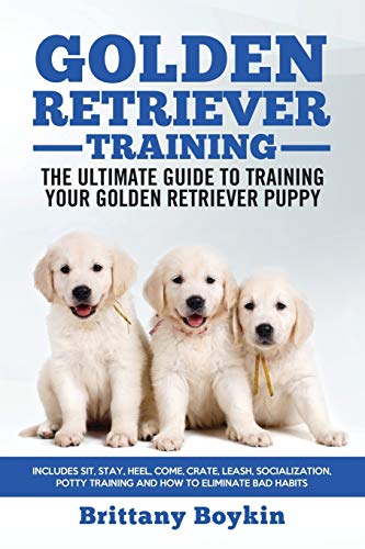 Stock image for Golden Retriever Training - The Ultimate Guide to Training Your Golden Retriever Puppy: Includes Sit, Stay, Heel, Come, Crate, Leash, Socialization, Potty Training and How to Eliminate Bad Habits for sale by New Legacy Books