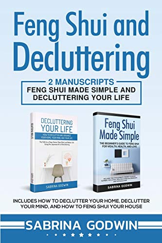 9781950010134: Feng Shui and Decluttering: 2 Manuscripts - Feng Shui Made Simple and Decluttering Your Life: Includes How to Declutter Your Home, Declutter Your Mind, and How to Feng Shui Your House