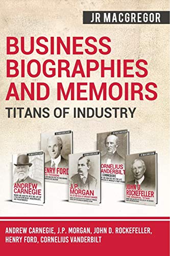 Stock image for Business Biographies and Memoirs - Titans of Industry: Andrew Carnegie, J.P. Morgan, John D. Rockefeller, Henry Ford, Cornelius Vanderbilt for sale by California Books