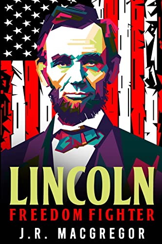 Stock image for Lincoln - Freedom Fighter: A Biography of Abraham Lincoln (Historical Biographies of Presidents) for sale by GF Books, Inc.