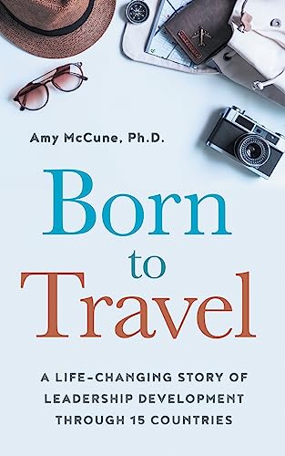 Beispielbild fr Born to Travel: A Life-Changing Story of Leadership Development Through 15 Countries zum Verkauf von Wonder Book