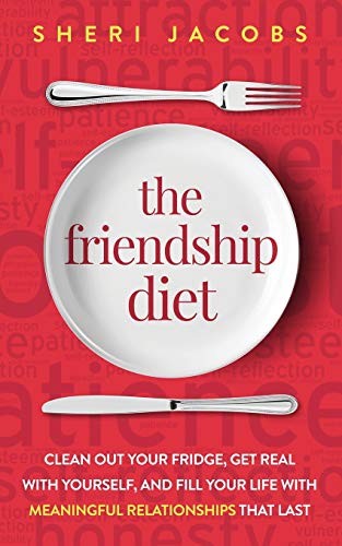 Beispielbild fr The Friendship Diet : Clean Out Your Fridge, Get Real with Yourself, and Fill Your Life with Meaningful Relationships That Last zum Verkauf von Better World Books