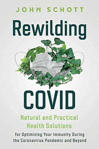 Stock image for Rewilding COVID: Natural and Practical Health Solutions for Optimizing Your Immunity During the Coronavirus Pandemic and Beyond for sale by ThriftBooks-Dallas