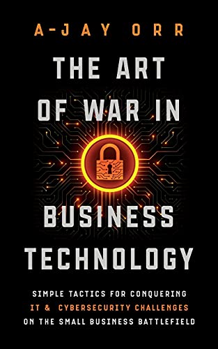 Stock image for The Art of War In Business Technology: Simple Tactics for Conquering IT & Cybersecurity Challenges on the Small Business Battlefield for sale by ThriftBooks-Atlanta