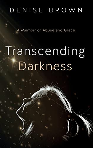 Beispielbild fr Transcending Darkness: A Memoir of Abuse and Grace zum Verkauf von WorldofBooks