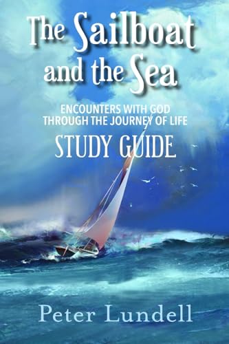 Stock image for The Sailboat and the Sea Study Guide: Encounters with God through the Journey of Life for sale by Lucky's Textbooks