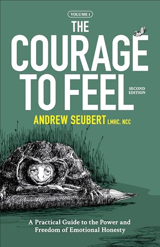 Beispielbild fr The Courage to Feel: A Practical Guide to the Power and Freedom o zum Verkauf von Hawking Books