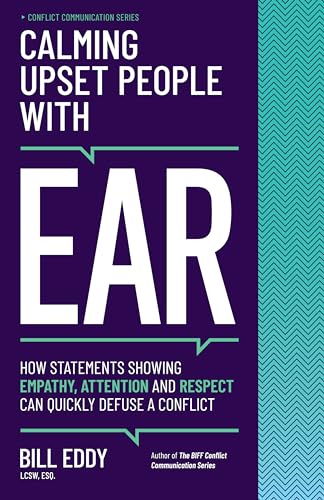 9781950057207: Calming Upset People with EAR: How Statements Showing Empathy, Attention, and Respect Can Quickly Defuse a Conflict (Conflict Communication Series, 4)