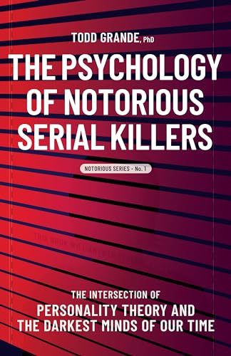Stock image for The Psychology of Notorious Serial Killers: The Intersection of Personality Theory and the Darkest Minds of Our Time (Notorious Series, 1) for sale by Bulk Book Warehouse