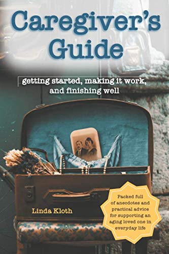 Stock image for Caregiver's Guide: Getting Started, Making It Work, and Finishing Well for sale by ThriftBooks-Atlanta