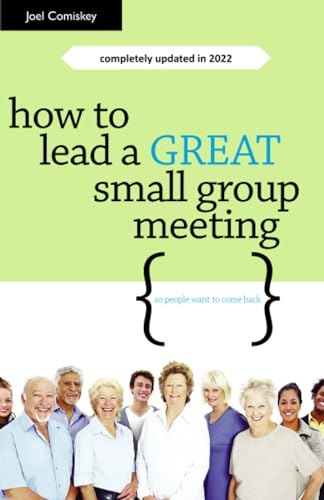 

How to Lead a Great Small Group Meeting: So People Want to Come Back