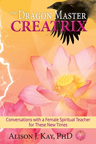 Stock image for The Dragon Master Creatrix: Conversations with a Female Spiritual Teacher for these New Times for sale by ThriftBooks-Dallas