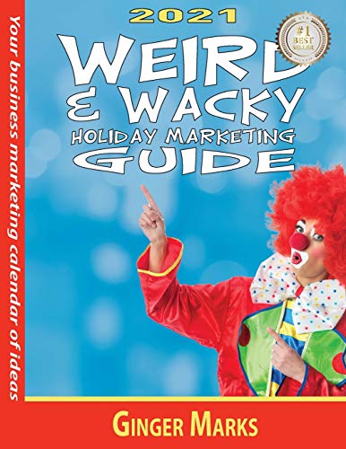 Stock image for 2021 Weird & Wacky Holiday Marketing Guide: Your business marketing calendar of ideas for sale by Lucky's Textbooks