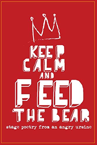 Stock image for Keep Calm and Feed the Bear: stage poetry from an angry ursine for sale by Revaluation Books