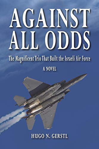 Beispielbild fr Against All Odds: The Magnificent Trio That Built the Israeli Air Force zum Verkauf von GF Books, Inc.