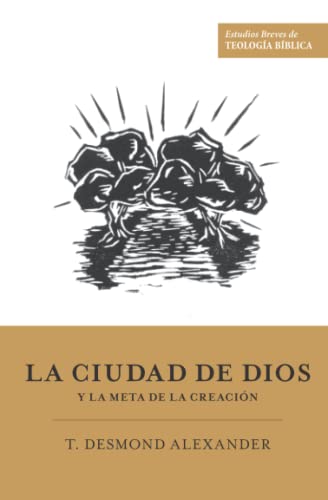 Stock image for La ciudad de Dios y la meta de la creacin (Estudios Breves de Teologa Bblica) (Spanish Edition) for sale by Books Unplugged