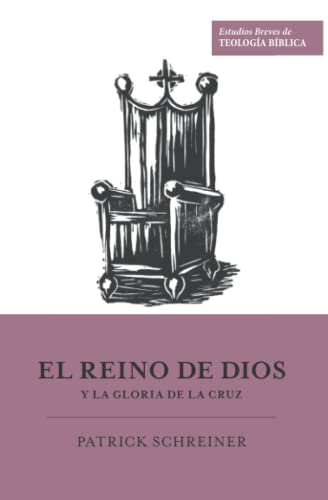 Imagen de archivo de El reino de Dios y la gloria de la cruz (Estudios Breves de Teologa Bblica) (Spanish Edition) a la venta por GF Books, Inc.