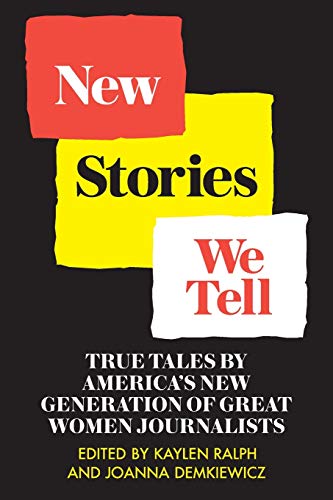 Stock image for New Stories We Tell: True Tales By America's New Generation of Great Women Journalists (TSG's Women in Journalism Series) for sale by Open Books