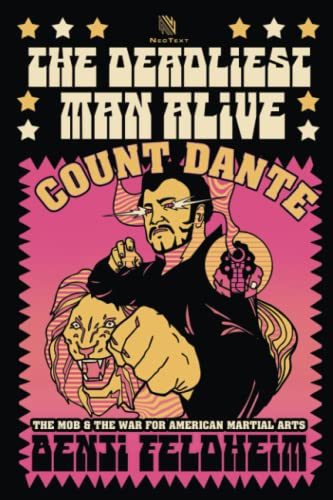 Stock image for The Deadliest Man Alive: Count Dante, the Mob, and the War for American Martial Arts for sale by GreatBookPrices