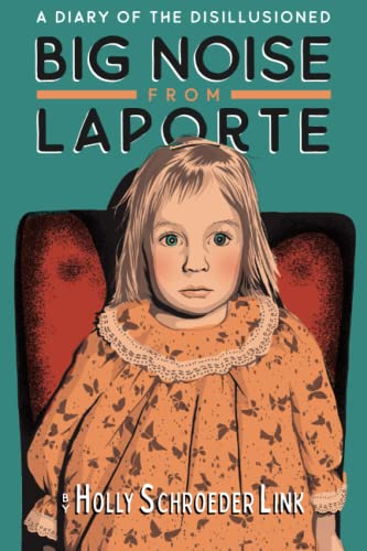 Stock image for Big Noise from LaPorte: A Diary of the Disillusioned for sale by Decluttr