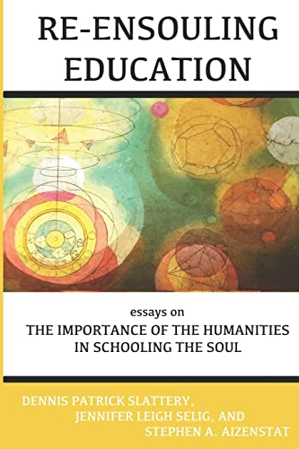 Stock image for Re-Ensouling Education: Essays on the Importance of the Humanities in Schooling the Soul for sale by Turning the Page DC