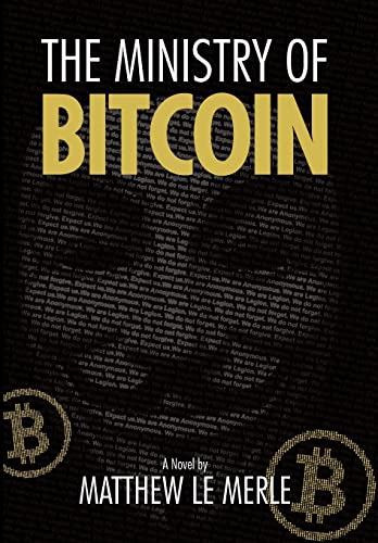 Beispielbild fr The Ministry of Bitcoin: The Story of Who Really Created Bitcoin and What Went Wrong (The Bitcoin Chronicles Book 1) zum Verkauf von ThriftBooks-Atlanta