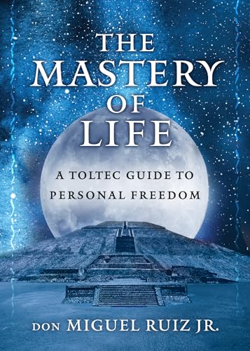 Stock image for The Mastery of Life: A Toltec Guide to Personal Freedom (Toltec Mastery Series) for sale by HPB-Red