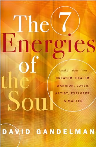 

The 7 Energies of the Soul: Awaken Your Inner Creator, Healer, Warrior, Lover, Artist, Explorer, and Master