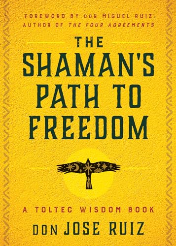 9781950253395: The Shaman's Path to Freedom: A Toltec Wisdom Book (Shamanic Wisdom)