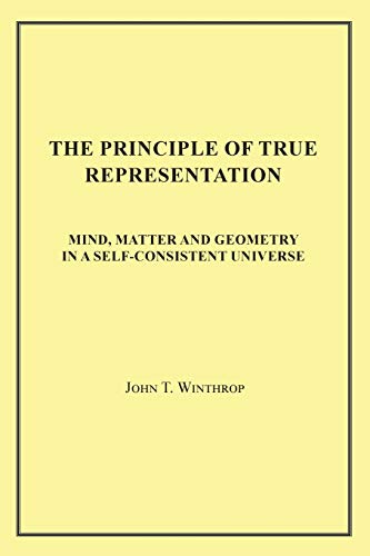 Beispielbild fr The Principle of True Representation: Mind, Matter and Geometry in a Self-Consistent Universe zum Verkauf von Books From California