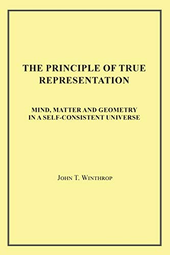9781950256310: The Principle of True Representation: Mind, Matter and Geometry in a Self-Consistent Universe