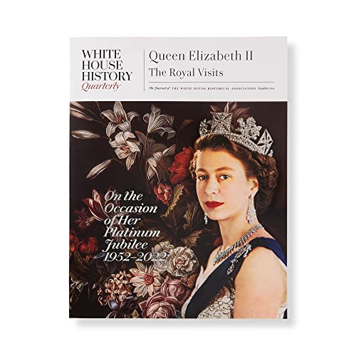 Stock image for Queen Elizabeth II: The Royal Visits, White House History Quarterly #64 for sale by GF Books, Inc.