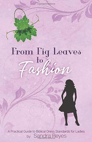 Stock image for From Fig Leaves to Fashion: A Practical Guide to Biblical Dress Standards for Ladies for sale by Big River Books
