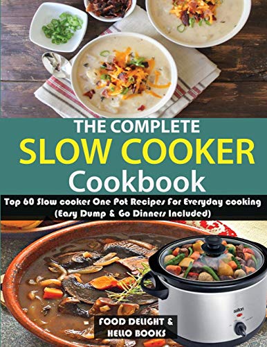 Stock image for The Complete Slow Cooker Cookbook: Top 60 Slow cooker One Pot Recipes For Everyday cooking (Easy Dump & Go Dinners Included) for sale by AwesomeBooks