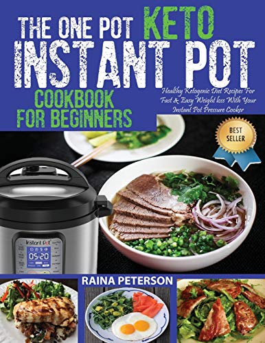 Stock image for The One Pot Keto Instant Pot Cookbook For Beginners : Healthy, Foolproof Ketogenic Diet Recipes For Fast & Easy Weight Loss With Your Instant Pot Electric Pressure Cooker for sale by Buchpark