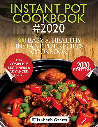 Imagen de archivo de Instant Pot Cookbook #2020: 500 Easy and Healthy Instant Pot Recipes Cookbook for Complete Beginners and Advanced Users a la venta por ThriftBooks-Dallas