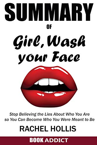 Stock image for SUMMARY Of Girl, Wash Your Face: Stop Believing the Lies About Who You Are so You Can Become Who You Were Meant to Be By Rachel Hollis for sale by Bookmonger.Ltd