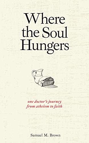 Stock image for Where the Soul Hungers: One Doctor's Journey from Atheism to Faith for sale by ThriftBooks-Dallas