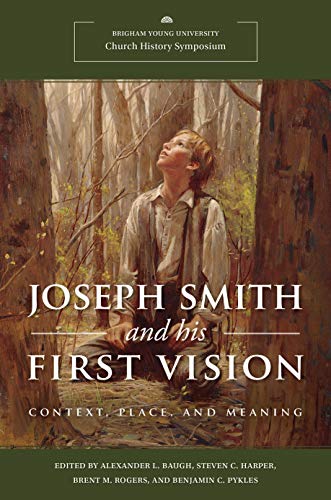 Beispielbild fr Joseph Smith and His First Vision: Context, Place, and Meaning, 2020 Church History Symposium zum Verkauf von The Book Garden