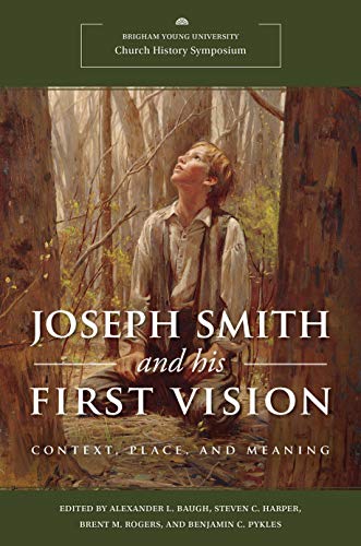 Stock image for Joseph Smith and His First Vision: Context, Place, and Meaning, 2020 Church History Symposium for sale by The Book Garden