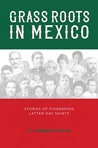 Stock image for Grass Roots in Mexico: Stories of Pioneering Latter-day Saints for sale by GF Books, Inc.