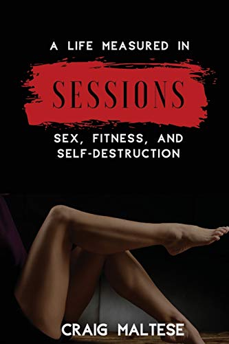 Stock image for A Life Measured in Sessions : Sex, Fitness, and Self-Destruction for sale by Better World Books