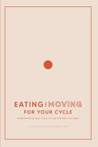 Stock image for Eating and Moving For Your Cycle: Understanding Your Cycle to Live and Feel Your Best for sale by GF Books, Inc.