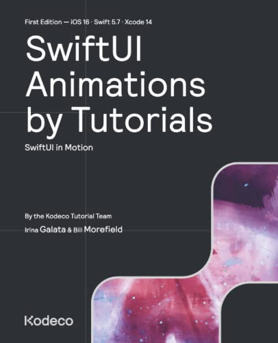 9781950325795: SwiftUI Animations by Tutorials (First Edition): SwiftUI in Motion