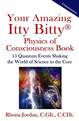 Stock image for Your Amazing Itty Bitty Physics of Consciousness Book: 15 Quantum Events Shaking the World of Science to the Core for sale by Book Deals